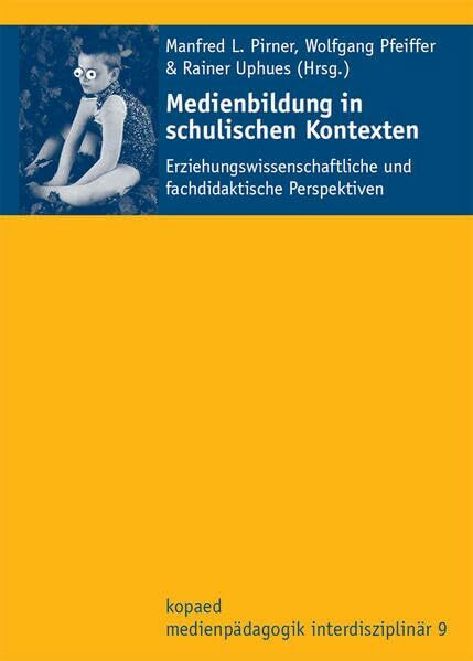 Medienbildung in schulischen Kontexten: Erziehungswissenschaftliche und fachdidaktische Perspektiven. Unter Mitarbeit von Andrea Roth (Medienpädagogik ... Pädagogischen Hochschule Ludwigsburg (IZMM))