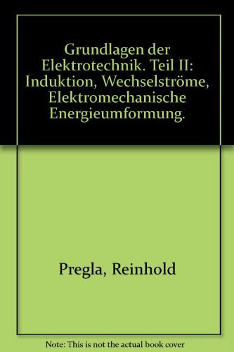 Grundlagen der Elektrotechnik - Teil II: Induktion, Wechselströme, Elektromechanische Energieumformung