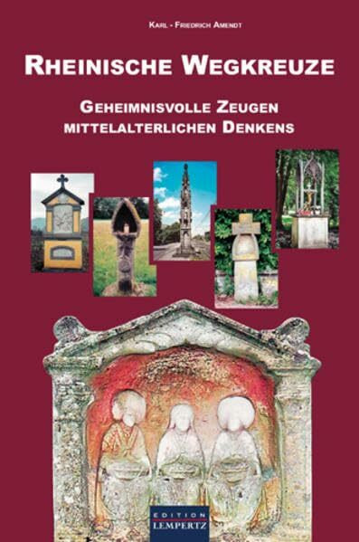 Rheinische Wegkreuze: Geheimnisvolle Zeugen Mittelalterlichen Denkens