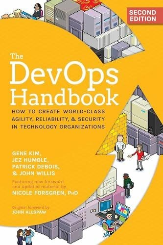 The DevOps Handbook, 2nd Edition: How to Create World-Class Agility, Reliability, & Security in Technology Organizations