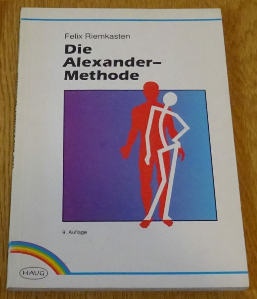 Die Alexander-Methode. Bedeutung, Folgen und Abstellung der Haltungsschäden