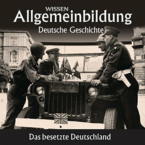 CD WISSEN – Allgemeinbildung - Deutsche Geschichte: Das besetzte Deutschland, 1 CD