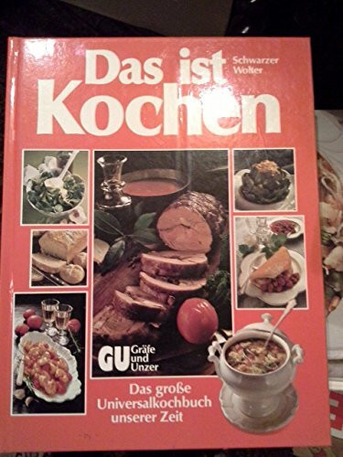 Das ist Kochen. Das große Universalkochbuch unserer Zeit