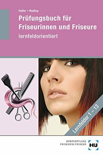 Prüfungsbuch für Friseurinnen und Friseure: lernfeldorientiert: Lernfelder 1-13