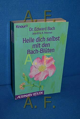 Heile dich selbst mit den Bach-Blüten (Knaur Taschenbücher. Alternativ Heilen)