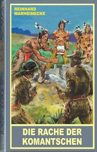 Die Rache der Komantschen. Ein neuer Roman mit Winnetou und Old Shatterhand