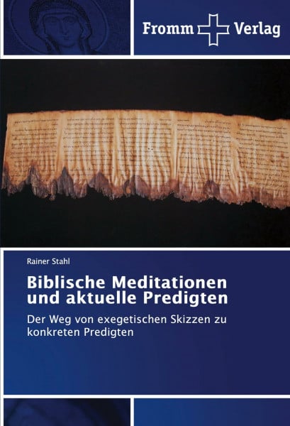 Biblische Meditationen und aktuelle Predigten: Der Weg von exegetischen Skizzen zu konkreten Predigten