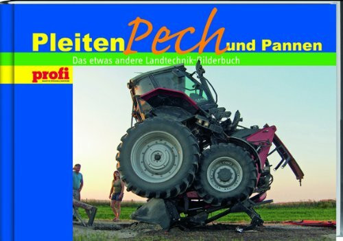 Pleiten, Pech und Pannen: Das etwas andere Landtechnik Bilderbuch