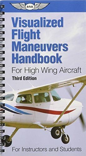Visualized Flight Maneuvers Handbook for High Wing Aircraft: For Instructors and Students (Visualize