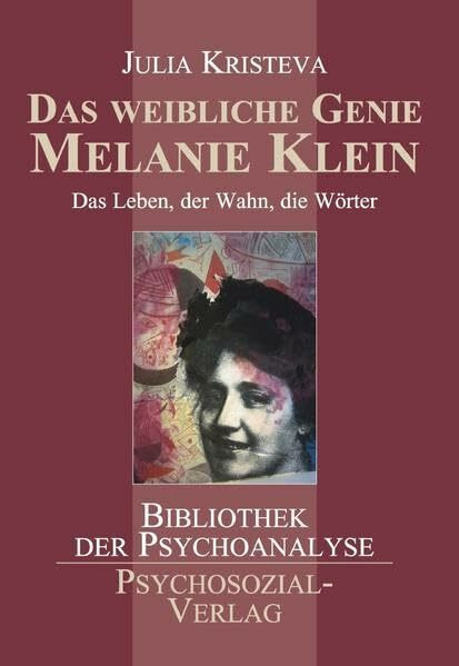 Das weibliche Genie Melanie Klein: Das Leben, der Wahn, die Wörter (Bibliothek der Psychoanalyse)