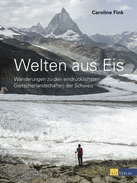 Welten aus Eis: Wanderungen zu den eindrücklichsten Gletscherlandschaften der Schweiz