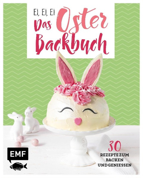 Ei, ei, ei - Das Oster-Backbuch