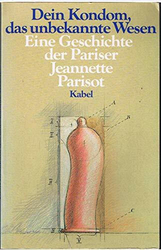 Dein Kondom, das unbekannte Wesen. Eine Geschichte der Pariser