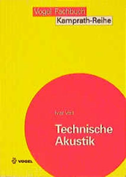 Technische Akustik: Grundlagen der physikalischen, physiologischen und Elektroakustik (Kamprath-Reihe)