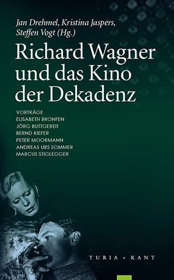 Richard Wagner und das Kino der Dekadenz: Vorträge: Elisabeth Bronfen, Jörg Buttgereit, Bernd Kiefer, Peter Moormann, Andreas Urs Sommer, Marcus Stiglegger