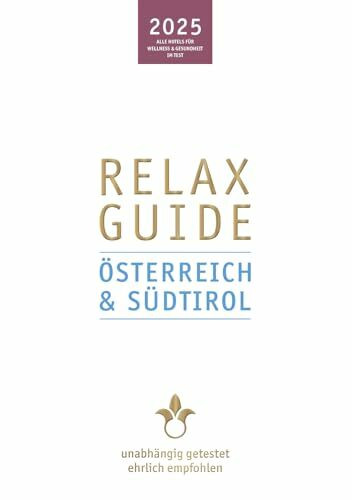 RELAX Guide 2025 Österreich & Südtirol: Mit gratis eBook. Alle Hotels für Wellness und Gesundheit, unabhängig getestet, ehrlich empfohlen.