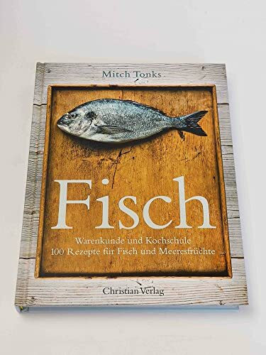 Fisch: Warenkunde und Kochschule 100 Rezepte für Fisch und Meeresfrüchte