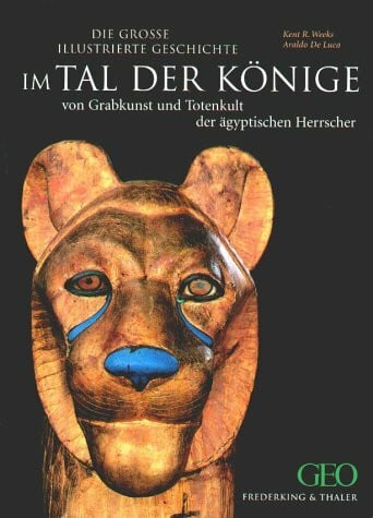 Im Tal der Könige: Die grosse illustrierte Geschichte. Von Grabkunst und Totenkult der ägyptischen Herrscher