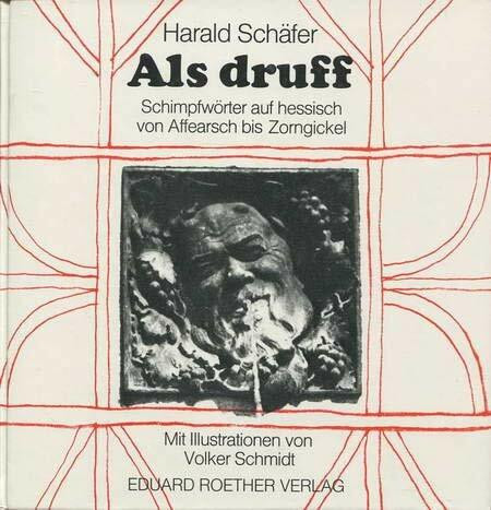 Als druff. Schimpfwörter auf hessisch von Affearsch bis Zorngickel