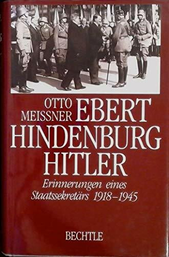 Ebert. Hindenburg. Hitler. Erinnerungen eines Staatssekretärs 1918-1945