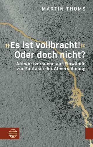 »Es ist vollbracht!« Oder doch nicht?: Antwortversuche auf Einwände zur Fantasie der Allversöhnung
