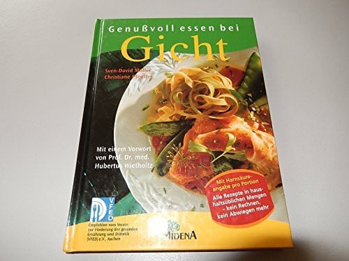 Genussvoll essen bei Gicht: Mit Harnsäureangabe pro Portion. Alle Rezepte in haushaltsüblichen Mengen - kein Rechnen, kein Ab- wiegen mehr