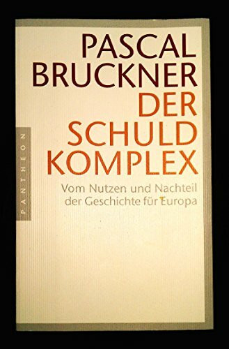 Der Schuldkomplex: Vom Nutzen und Nachteil der Geschichte für Europa