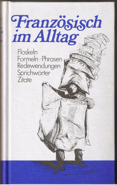 Französisch im Alltag: Floskeln, Formeln, Phrasen, Redewendungen, Sprichwörter und Zitate