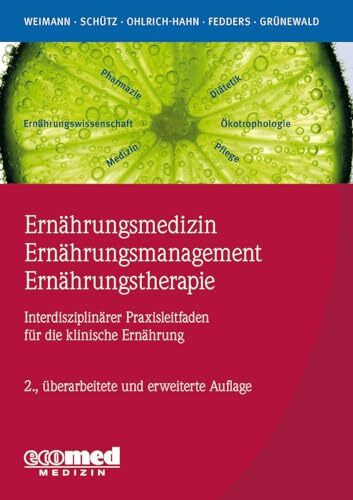 Ernährungsmedizin – Ernährungsmanagement – Ernährungstherapie: Interdisziplinärer Praxisleitfaden für die klinische Ernährung