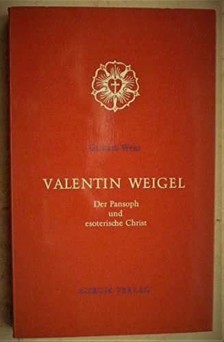 Valentin Weigel : d. Pansoph u. esoter. Christ.