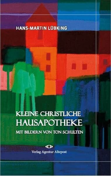 Kleine christliche Hausapotheke: Mit Bilder von Ton Schulten