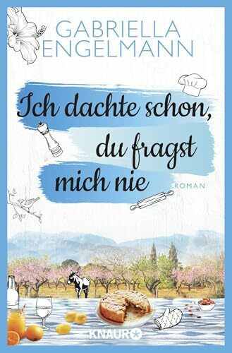 Ich dachte schon, du fragst mich nie: Roman | Turbulenter Wohlfühl-Roman um Sophie Hartmann und wie sie lernt, wieder auf die Liebe zu vertrauen. Perfekte Urlaubslektüre!