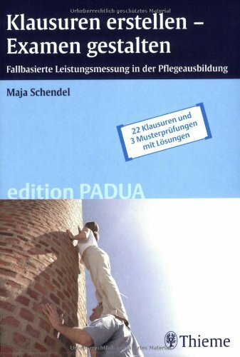 Klausuren erstellen - Examen gestalten: Fallbasierte Leistungsmessung in der Pflegeausbildung