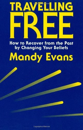 Travelling Free: How to Recover from the Past by Changing Your Beliefs