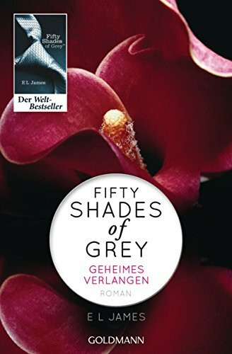 Fifty Shades of Grey - Geheimes Verlangen: Roman (Die Fifty Shades of Grey-Reihe, Band 1)