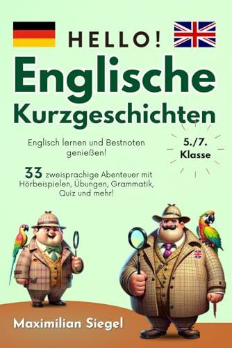 Hello! Englische Kurzgeschichten 5./7. Klasse: Englisch lernen und Bestnoten genießen! 33 zweisprachige Abenteuer mit Hörbeispielen, Übungen, Grammatik, Quiz und mehr!