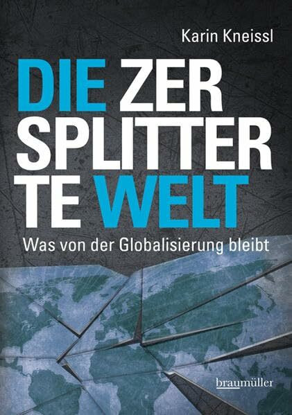 Die zersplitterte Welt: Was von der Globalisierung bleibt