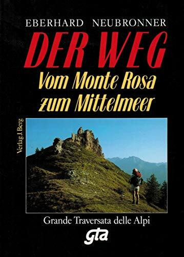 Der Weg. Grande Traversata delle Alpi (GTA). Vom Monte Rosa zum Mittelmeer