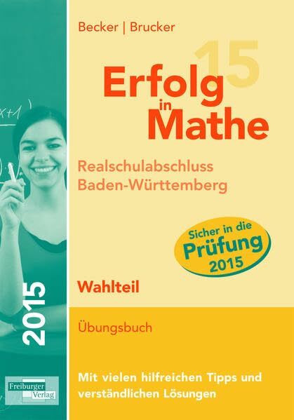 Erfolg in Mathe: Realschulabschluss Mathematik Baden-Württemberg Pflichtteil 2015: Übungsbuch für die Vorbereitung auf den Wahlteil im ... den Original-Prüfungsaufgaben 2012 bis 2014.