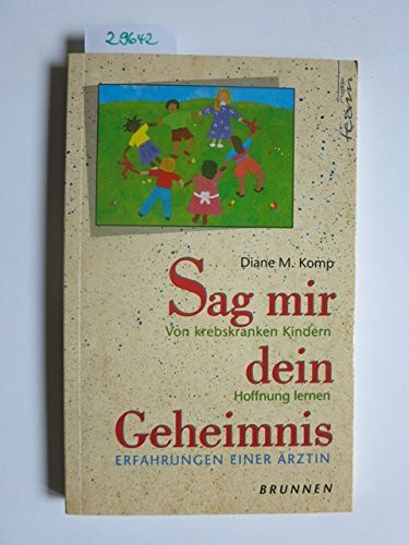 Sag mir dein Geheimnis: Von krebskranken Kindern Hoffnung lernen. Erfahrungen einer Ärztin (ABCteam-Paperback - Brunnen)