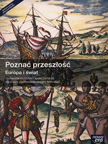 Poznac przeszlosc Europa i swiat Podrecznik: Liceum ogólnokształcące (POZNAĆ PRZESZŁOŚĆ)