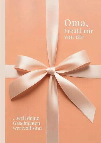 Oma, erzähl mir von dir - Das Oma Geschenk Buch: Das Ausfüllbuch für Omas zu Geburtstag, Weihnachten, Muttertag oder einfach so mit Platz für ... Zeit (Erzähl mir von dir – Das Geschenk-Buch)