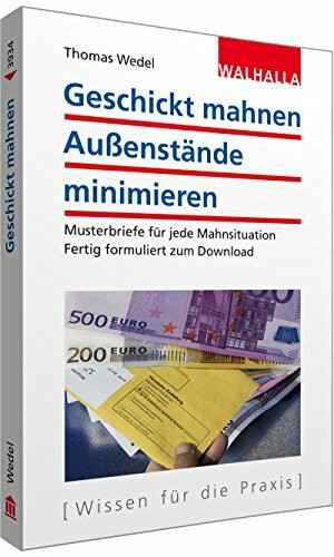 Geschickt mahnen - Außenstände minimieren inkl. Textbausteine zum Download: Musterbriefe für jede Mahnsituation