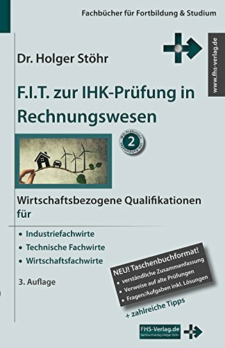 F.I.T. zur IHK-Prüfung in Rechnungswesen: Wirtschaftsbezogene Qualifikationen für Industriefachwirte, Technische Fachwirte und Wirtschaftsfachwirte (Fachbücher für Fortbildung & Studium)