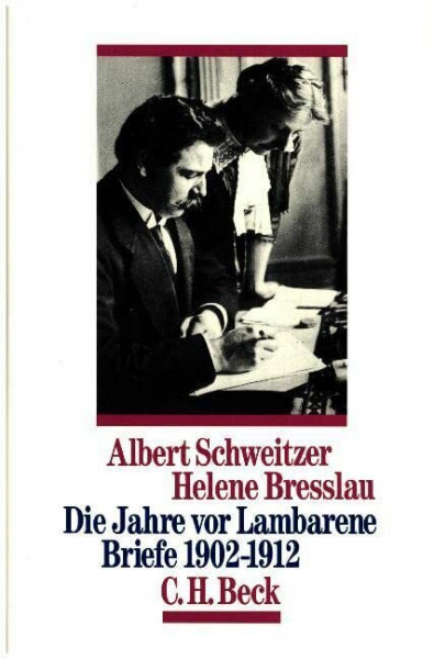 Die Jahre vor Lambarene: Briefe 1902-1912