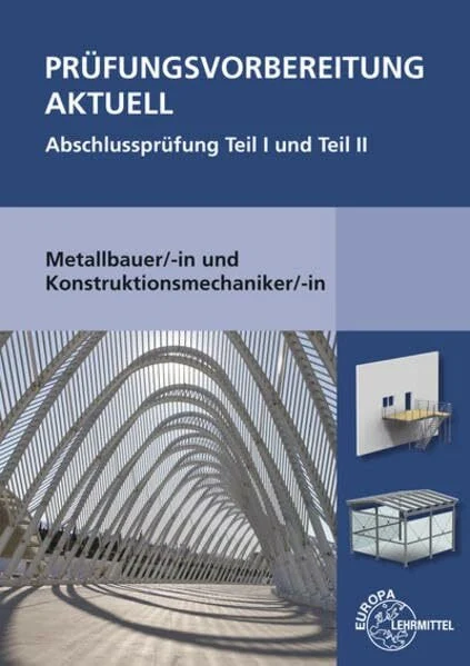 Prüfungsvorbereitung aktuell Metallbauer/-in und Konstruktionsmechaniker/-in: Abschlussprüfung Teil I und Teil II