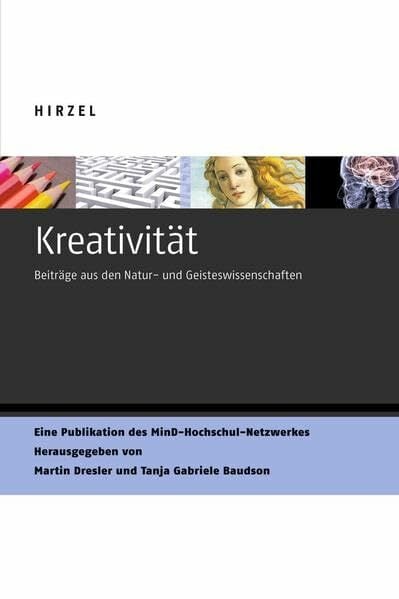 Kreativität: Beiträge aus den Natur- und Geisteswissenschaften Kreativität: Beiträge aus den Natur- und Geisteswissenschaften