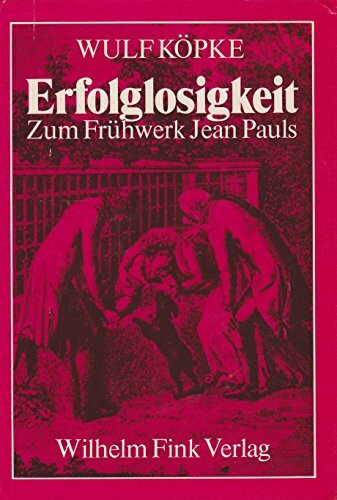 Erfolglosigkeit: Zum Frühwerk Jean Pauls