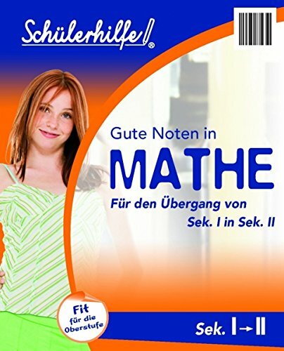 Schülerhilfe! Gute Noten in Mathe: Übergang von Sek. I in Sek. II Schülerhilfe! Gute Noten in Mathe: Übergang von Sek. I in Sek. II