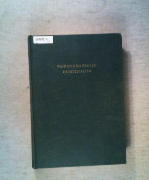 Wahlen und Wählen im Mittelalter (Vorträge und Forschungen, Band 37)